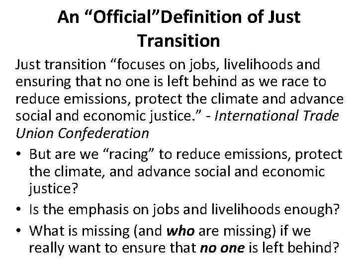 An “Official”Definition of Just Transition Just transition “focuses on jobs, livelihoods and ensuring that