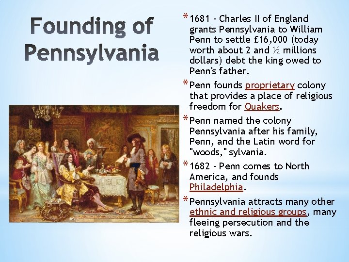 * 1681 - Charles II of England grants Pennsylvania to William Penn to settle