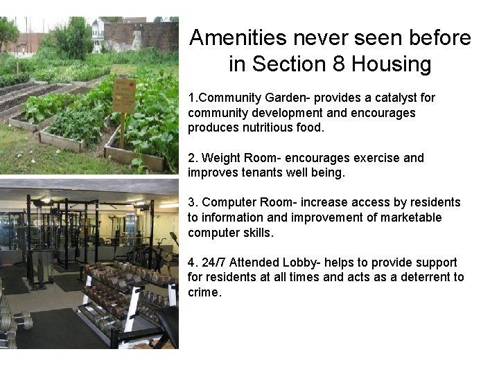 Amenities never seen before in Section 8 Housing 1. Community Garden- provides a catalyst