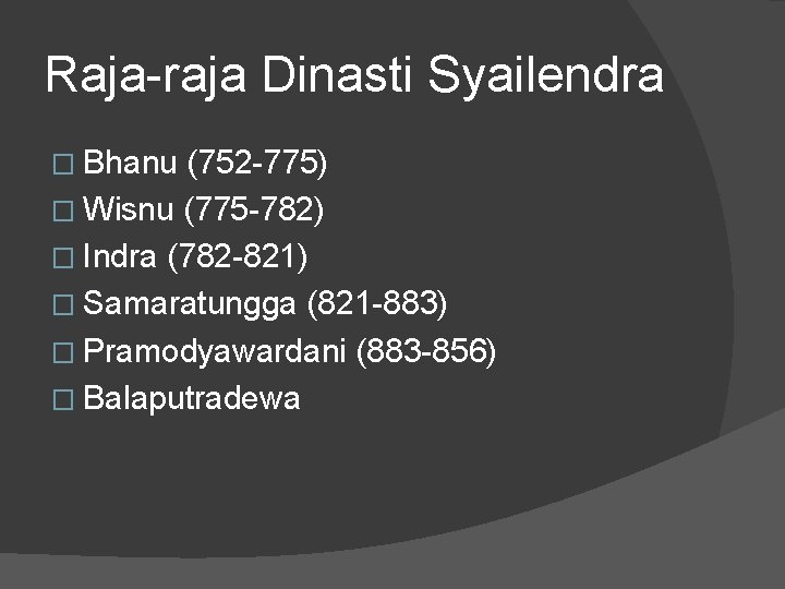 Raja-raja Dinasti Syailendra � Bhanu (752 -775) � Wisnu (775 -782) � Indra (782