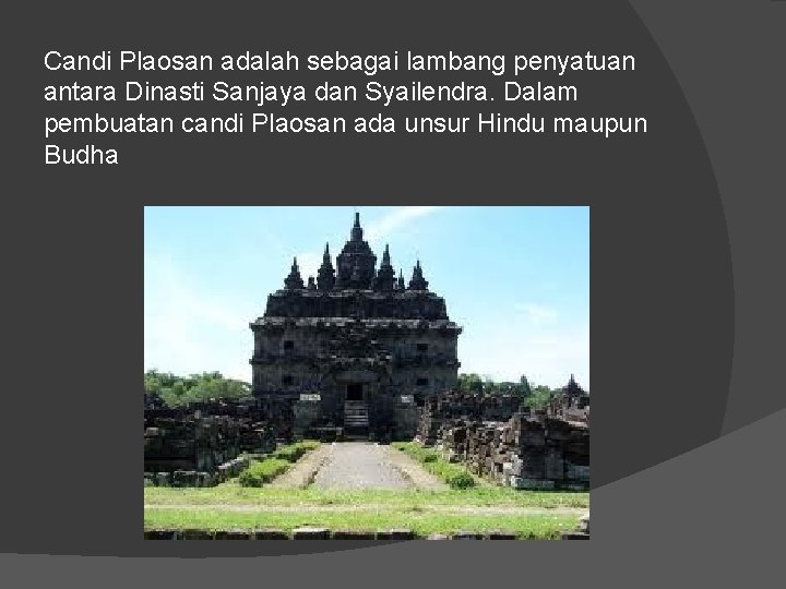 Candi Plaosan adalah sebagai lambang penyatuan antara Dinasti Sanjaya dan Syailendra. Dalam pembuatan candi