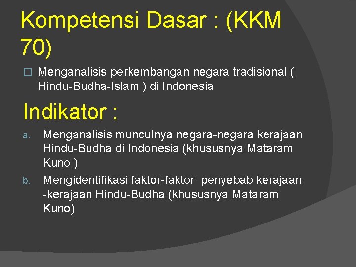 Kompetensi Dasar : (KKM 70) � Menganalisis perkembangan negara tradisional ( Hindu-Budha-Islam ) di