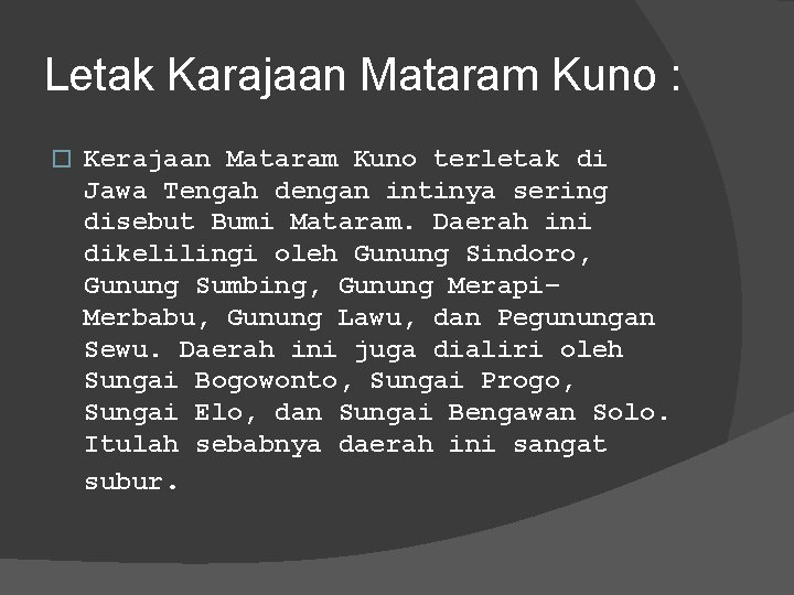 Letak Karajaan Mataram Kuno : � Kerajaan Mataram Kuno terletak di Jawa Tengah dengan