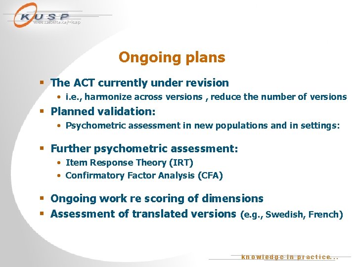 www. ualberta. ca/~kusp Ongoing plans § The ACT currently under revision • i. e.