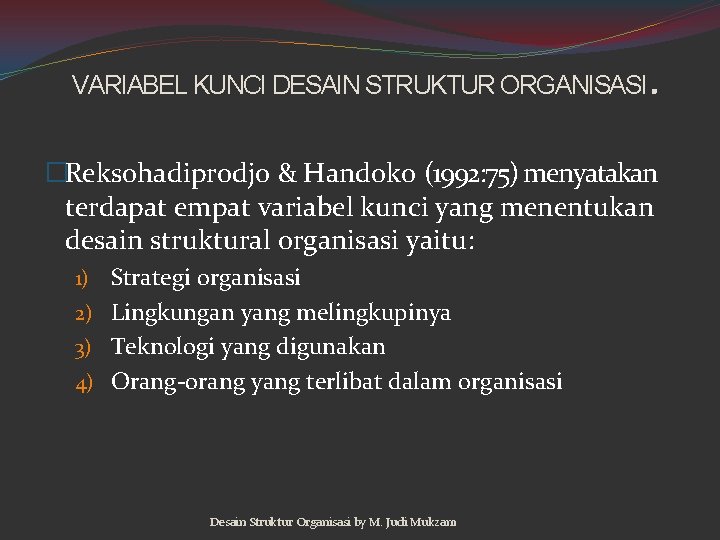 . VARIABEL KUNCI DESAIN STRUKTUR ORGANISASI �Reksohadiprodjo & Handoko (1992: 75) menyatakan terdapat empat