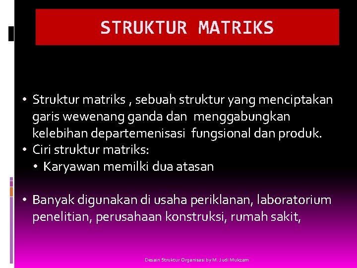 STRUKTUR MATRIKS • Struktur matriks , sebuah struktur yang menciptakan garis wewenang ganda dan