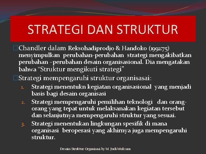 STRATEGI DAN STRUKTUR �Chandler dalam Reksohadiprodjo & Handoko (1992: 75) menyimpulkan perubahan-perubahan strategi mengakibatkan