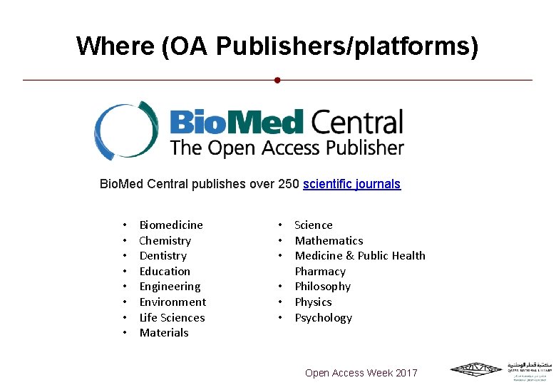 Where (OA Publishers/platforms) Bio. Med Central publishes over 250 scientific journals • • Biomedicine
