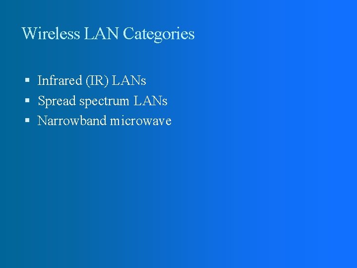 Wireless LAN Categories Infrared (IR) LANs Spread spectrum LANs Narrowband microwave 
