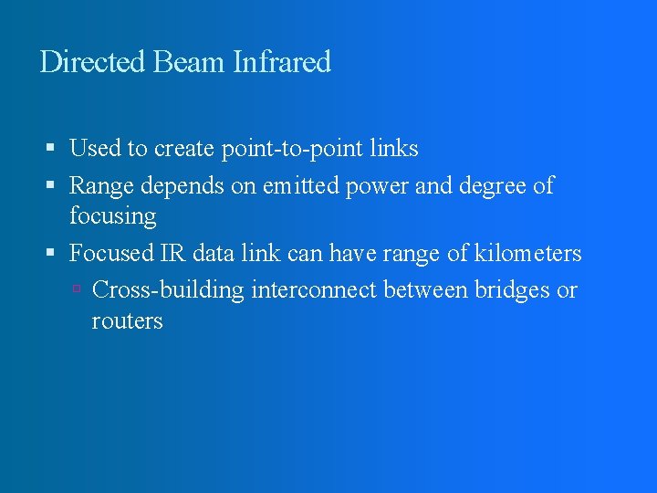 Directed Beam Infrared Used to create point-to-point links Range depends on emitted power and