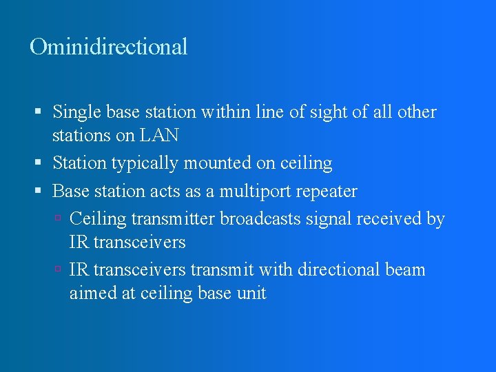 Ominidirectional Single base station within line of sight of all other stations on LAN