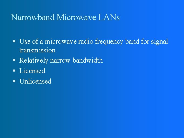 Narrowband Microwave LANs Use of a microwave radio frequency band for signal transmission Relatively