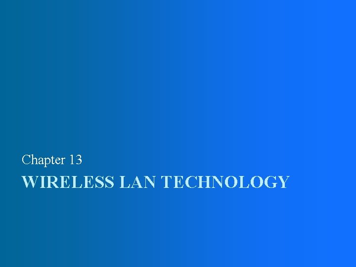 Chapter 13 WIRELESS LAN TECHNOLOGY 