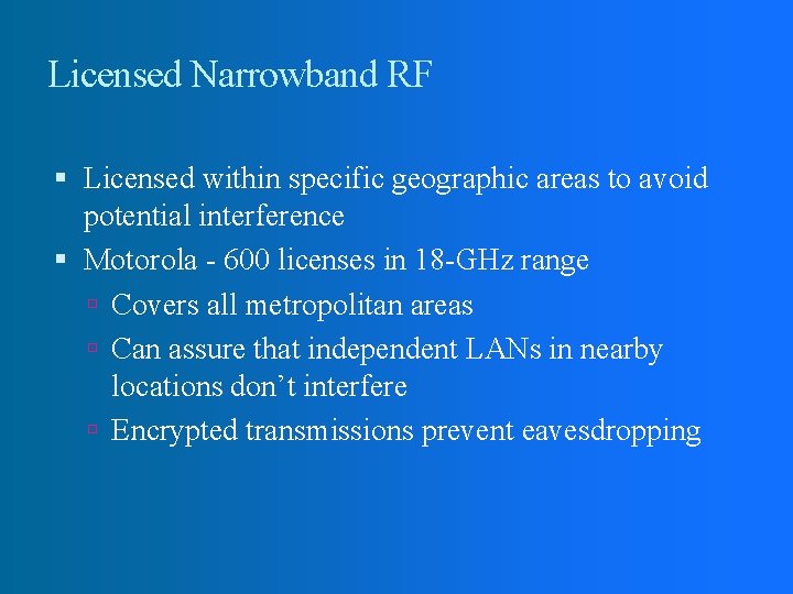 Licensed Narrowband RF Licensed within specific geographic areas to avoid potential interference Motorola -