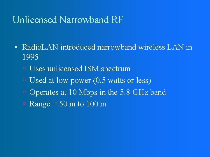Unlicensed Narrowband RF Radio. LAN introduced narrowband wireless LAN in 1995 Uses unlicensed ISM