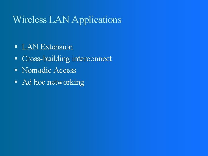 Wireless LAN Applications LAN Extension Cross-building interconnect Nomadic Access Ad hoc networking 