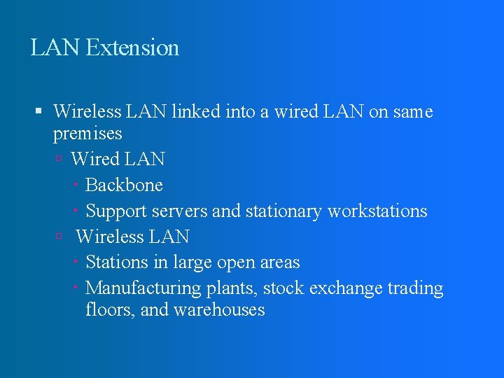 LAN Extension Wireless LAN linked into a wired LAN on same premises Wired LAN