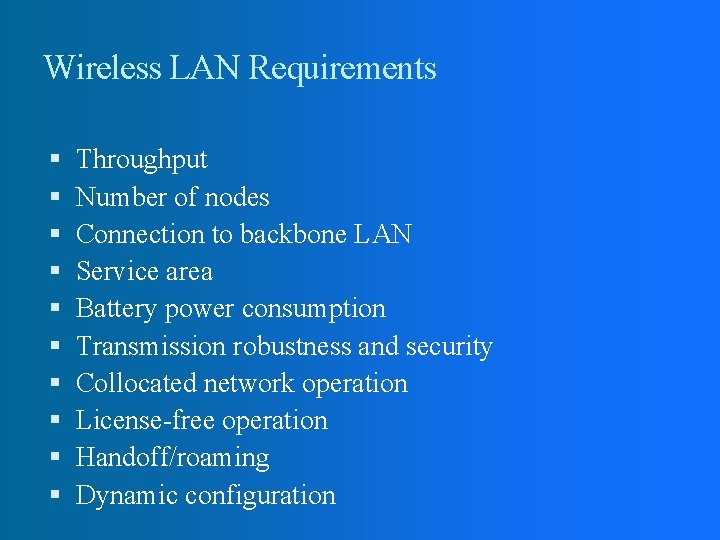 Wireless LAN Requirements Throughput Number of nodes Connection to backbone LAN Service area Battery