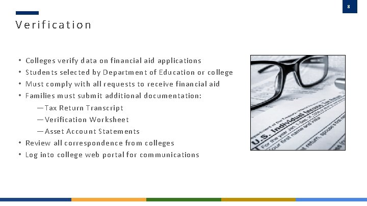 8 Verification Colleges verify data on financial aid applications Students selected by Department of