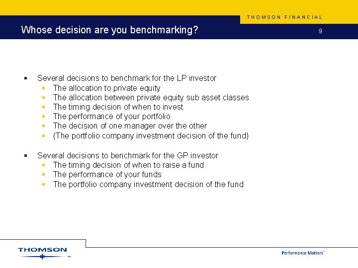 THOMSON FINANCIAL Whose decision are you benchmarking? § Several decisions to benchmark for the