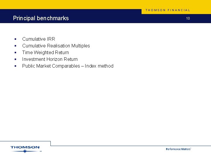 THOMSON FINANCIAL Principal benchmarks § § § Cumulative IRR Cumulative Realisation Multiples Time Weighted