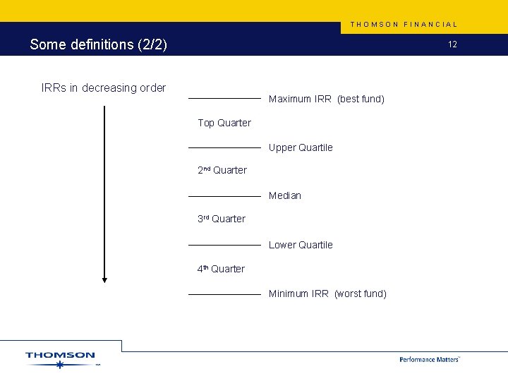 THOMSON FINANCIAL Some definitions (2/2) 12 IRRs in decreasing order Maximum IRR (best fund)