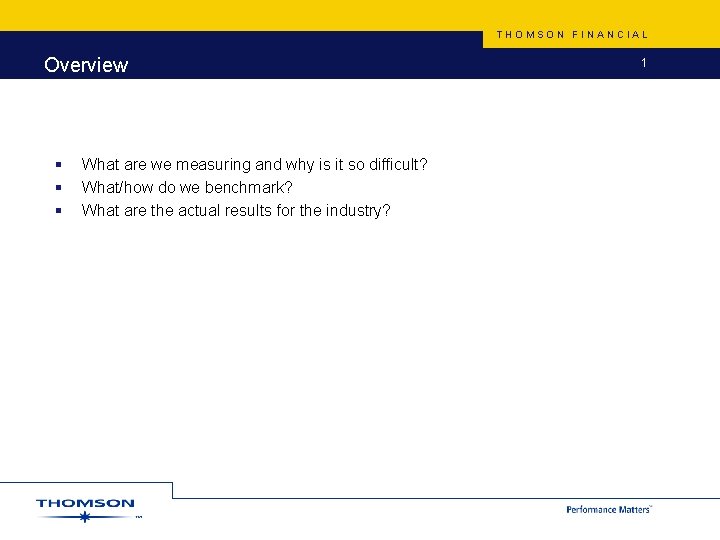 THOMSON FINANCIAL Overview § § § What are we measuring and why is it