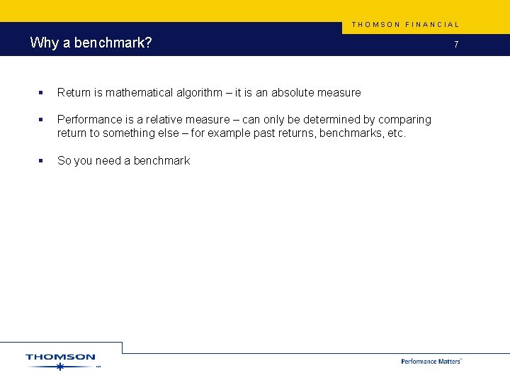 THOMSON FINANCIAL Why a benchmark? § Return is mathematical algorithm – it is an