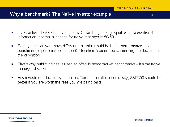 THOMSON FINANCIAL Why a benchmark? The Naïve Investor example 8 § Investor has choice