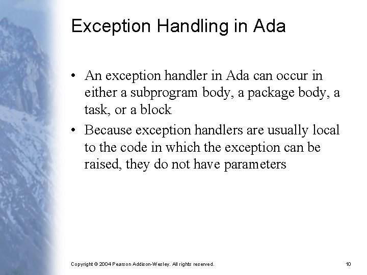 Exception Handling in Ada • An exception handler in Ada can occur in either
