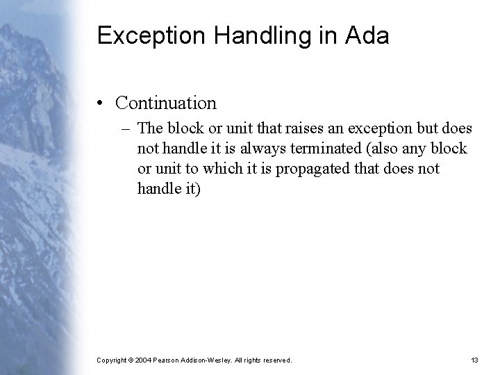 Exception Handling in Ada • Continuation – The block or unit that raises an