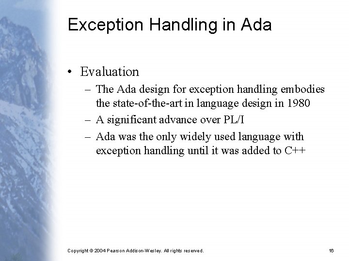 Exception Handling in Ada • Evaluation – The Ada design for exception handling embodies