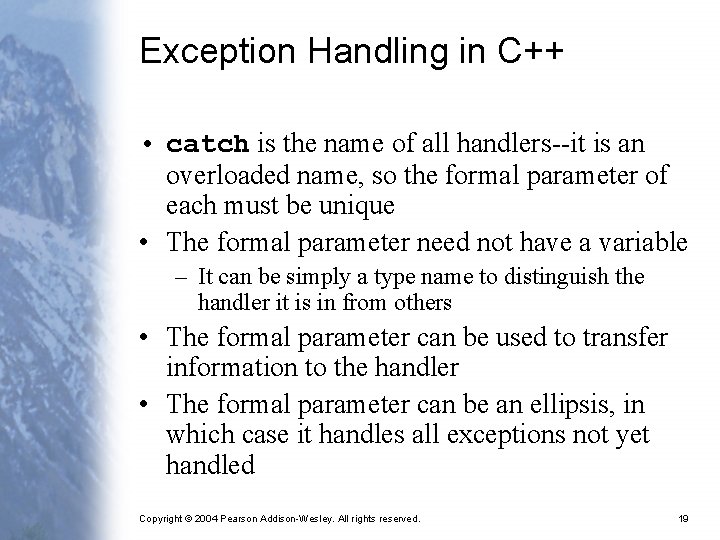 Exception Handling in C++ • catch is the name of all handlers--it is an