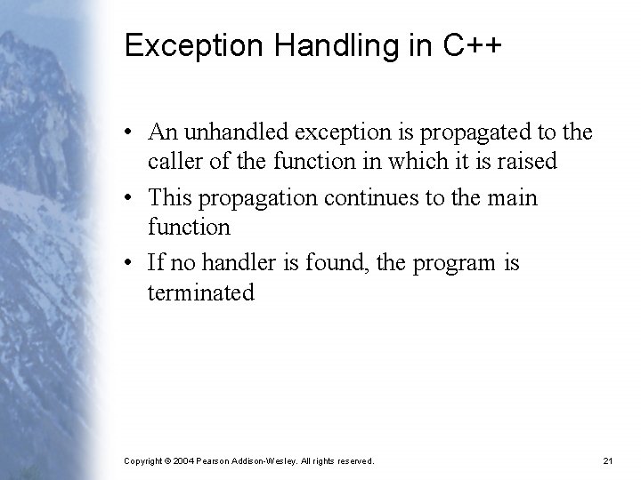 Exception Handling in C++ • An unhandled exception is propagated to the caller of