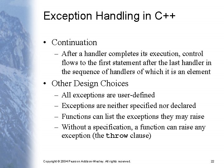Exception Handling in C++ • Continuation – After a handler completes its execution, control