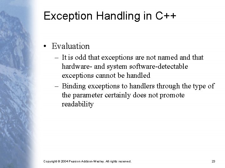 Exception Handling in C++ • Evaluation – It is odd that exceptions are not