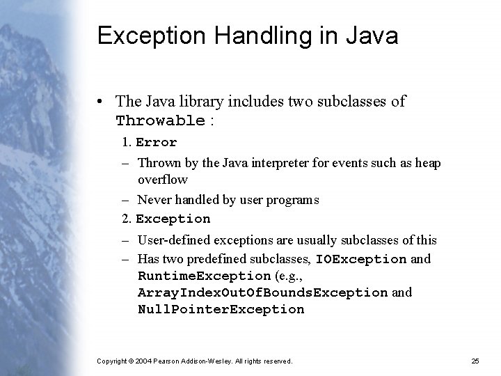 Exception Handling in Java • The Java library includes two subclasses of Throwable :