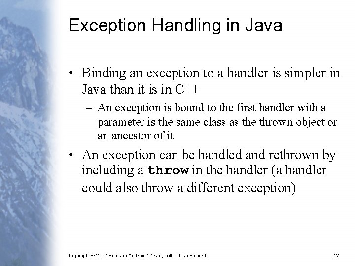 Exception Handling in Java • Binding an exception to a handler is simpler in