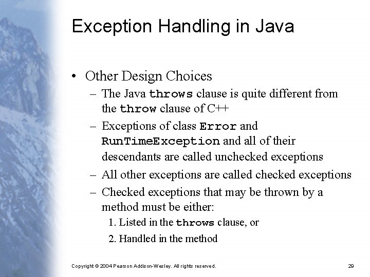 Exception Handling in Java • Other Design Choices – The Java throws clause is