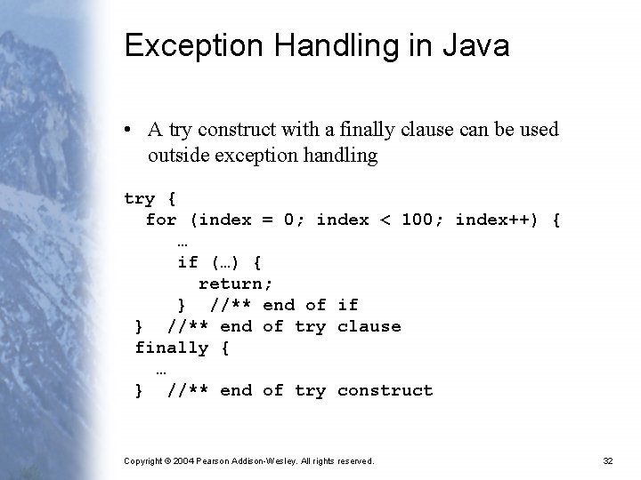 Exception Handling in Java • A try construct with a finally clause can be