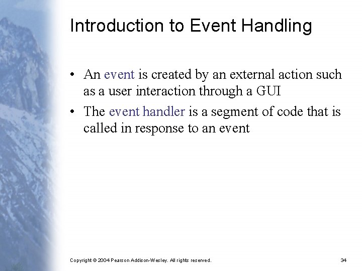 Introduction to Event Handling • An event is created by an external action such