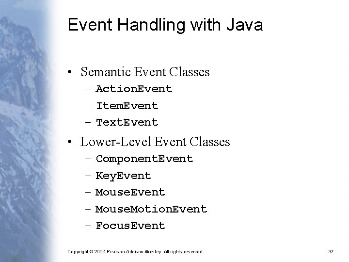 Event Handling with Java • Semantic Event Classes – Action. Event – Item. Event