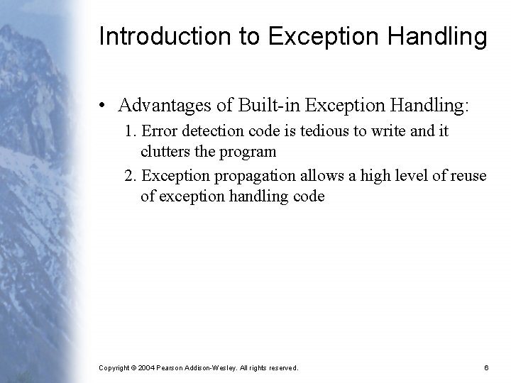 Introduction to Exception Handling • Advantages of Built-in Exception Handling: 1. Error detection code