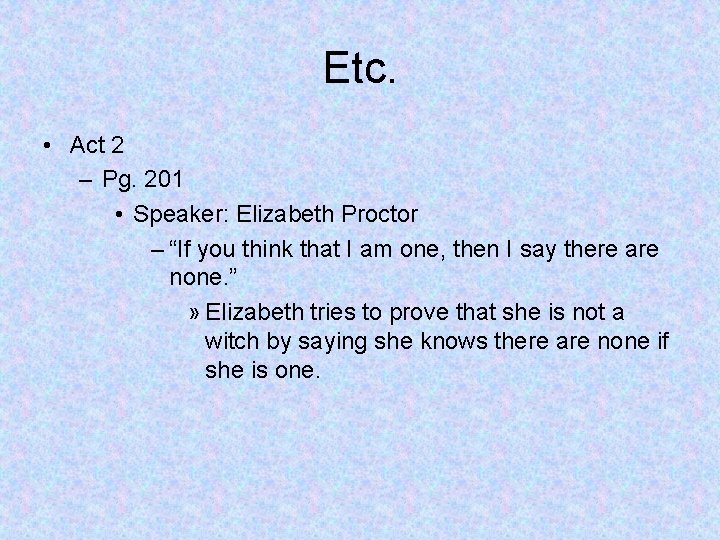 Etc. • Act 2 – Pg. 201 • Speaker: Elizabeth Proctor – “If you