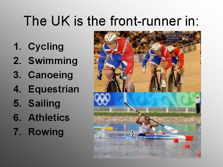 The UK is the front-runner in: 1. 2. 3. 4. 5. 6. 7. Cycling