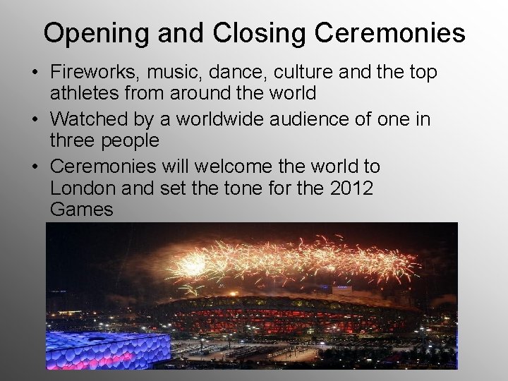 Opening and Closing Ceremonies • Fireworks, music, dance, culture and the top athletes from