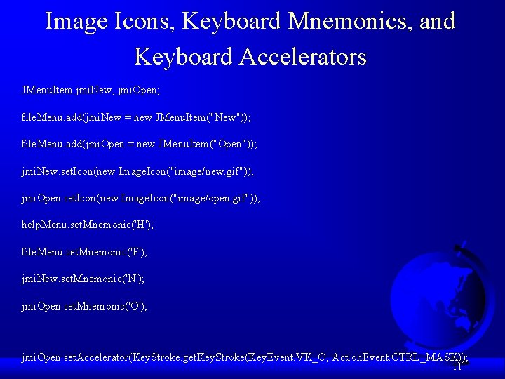 Image Icons, Keyboard Mnemonics, and Keyboard Accelerators JMenu. Item jmi. New, jmi. Open; file.