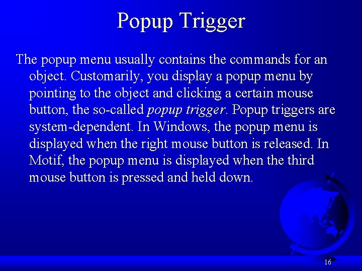 Popup Trigger The popup menu usually contains the commands for an object. Customarily, you