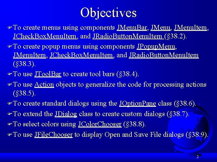 Objectives F To create menus using components JMenu. Bar, JMenu. Item, JCheck. Box. Menu.