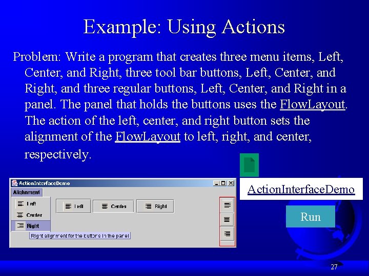 Example: Using Actions Problem: Write a program that creates three menu items, Left, Center,